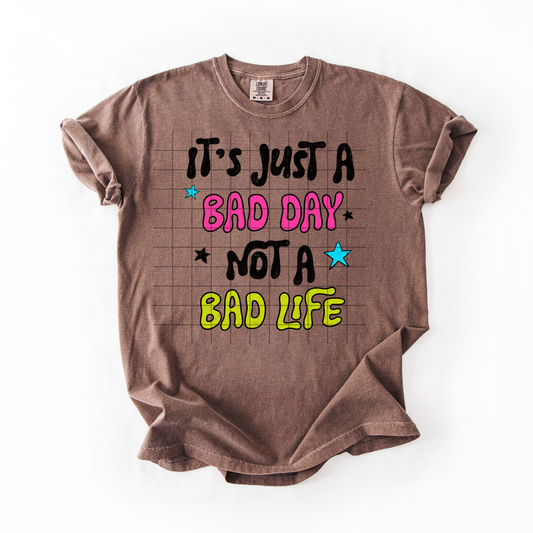 Its Just A Bad Day Not A Bad Life