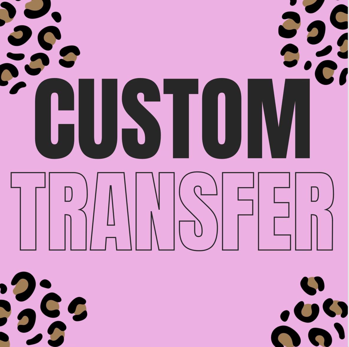 *Custom Transfer*
