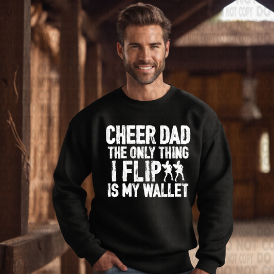 Cheer Dad - The only thing I flip is my wallet