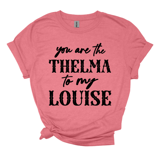 You are the Thelma to my Louise