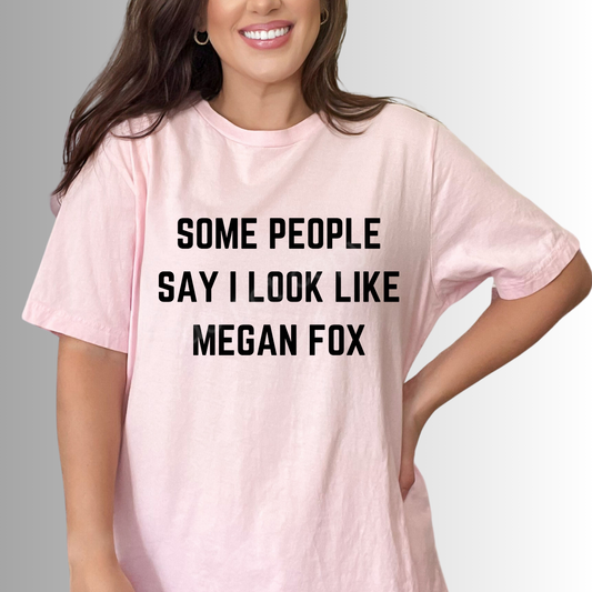 Some People Say I look like Megan Fox