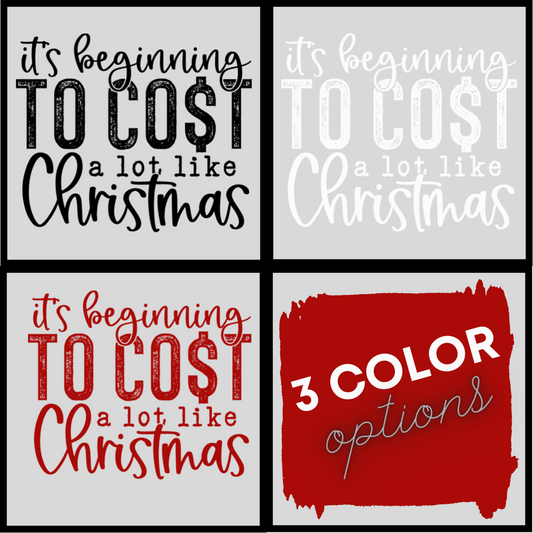 Cost a lot like Christmas (3 color options)